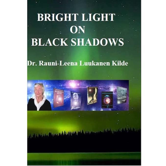 Book Review: Bright Light on Black Shadows by  Dr. Rauni- Leena Luukanen Kilde