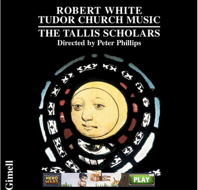 Music of the Week: Oct. 8, 2021: Robert White – Tudor Church Music  (The Tallis Scholars)