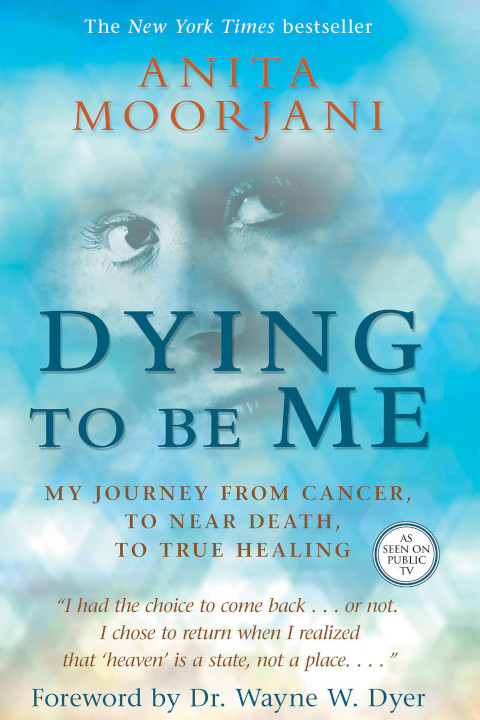 Book Review: Anita Moorjani’s Dying To Be Me: My Journey from Cancer, to Near Death, to True Healing