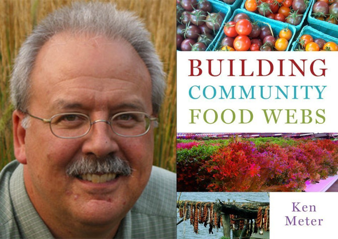 Food Series: Community Food Webs: Building Out the Parallel System with Ken Meter