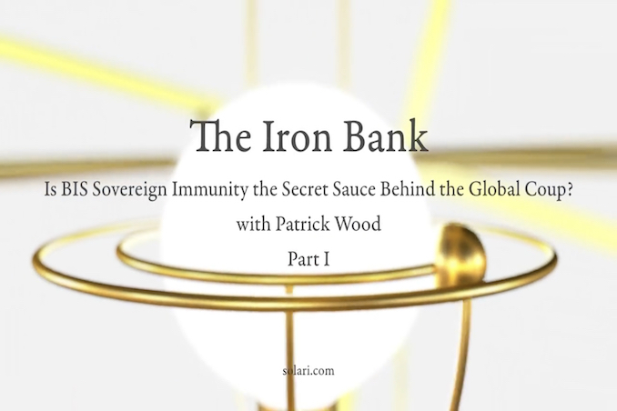 The Iron Bank: Is BIS Sovereign Immunity the Secret Sauce Behind the Global Coup? Part 1 with Patrick Wood