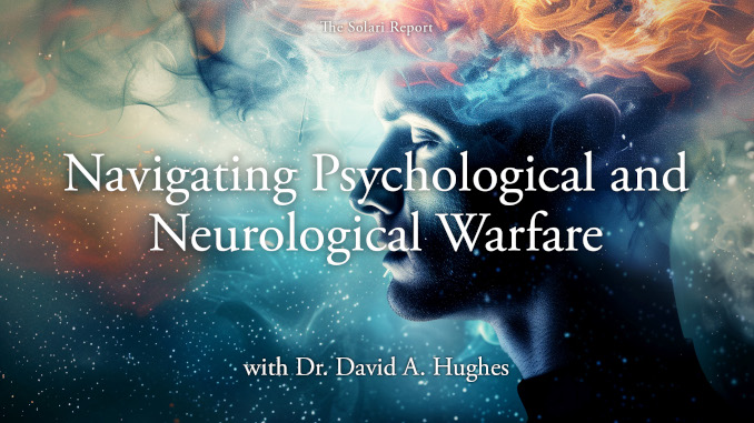 Navigating Psychological and Neurological Warfare with Dr. David A. Hughes