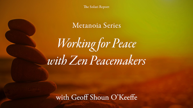 Metanoia Series: Working for Peace with Zen Peacemakers with Geoff Shōun O’Keeffe