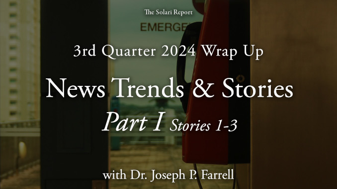 3rd Quarter 2024 Wrap Up: News Trends & Stories, Part I, Stories 1-3 with Dr. Joseph P. Farrell