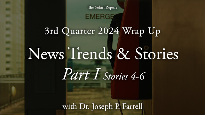 3rd Quarter 2024 Wrap Up: News Trends & Stories, Part I, Stories 4-6 with Dr. Joseph P. Farrell